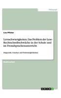 Lernschwierigkeiten. Das Problem der Lese- Rechtschreibschwäche in der Schule und im Fremdsprachenunterricht