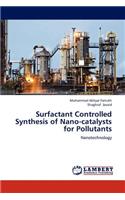 Surfactant Controlled Synthesis of Nano-catalysts for Pollutants