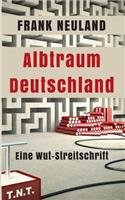 Albtraum Deutschland: Eine Wut-Streitschrift