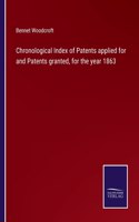 Chronological Index of Patents applied for and Patents granted, for the year 1863