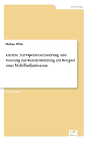 Ansätze zur Operationalisierung und Messung der Kundenbindung am Beispiel eines Mobilfunkanbieters: (German)