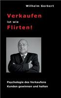 Verkaufen ist wie Flirten: Psychologie des Verkaufens - Kunden gewinnen und halten