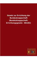 Gesetz Zur Errichtung Der Bundesknappschaft (Bundesknappschaft- Errichtungsgesetz - Bkneg)