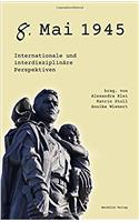 8. Mai 1945: Internationale Und Interdisziplinaere Perspektiven