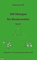 100 Ubungen fur Westernreiter 1: Aufgaben fur Training und Unterricht