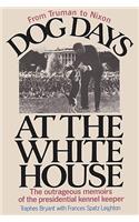 Dog Days at the White House the Outrageous Memoirs of the Presidential Kennel Keeper