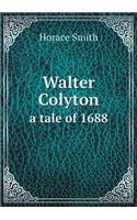 Walter Colyton a Tale of 1688