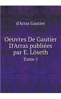 Oeuvres de Gautier d'Arras Publiées Par E. Löseth Tome 1
