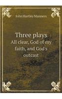 Three Plays All Clear, God of My Faith, and God's Outcast