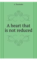 A heart that is not reduced