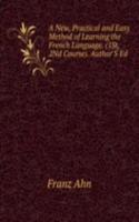 New, Practical and Easy Method of Learning the French Language. (1St, 2Nd Course). Author'S Ed
