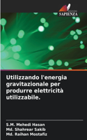 Utilizzando l'energia gravitazionale per produrre elettricità utilizzabile.