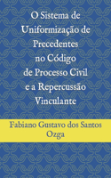 O Sistema de Uniformização de Precedentes no Código de Processo Civil e a Repercussão Vinculante