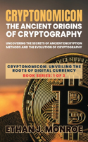 Cryptonomicon: Uncovering the Secrets of Ancient Encryption Methods and the Evolution of Cryptography(1 Cryptonomicon: Unveiling the Roots of Digital Currency)