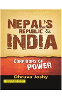 Nepals Republic And India : Corridors Of Power