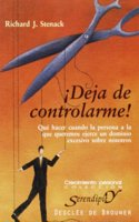 Â¡Deja de controlarme! : que hacer cuando la persona a la que queremos ejerce un dominio excesivo sobre nosotros