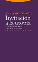 Invitacion a la utopia: Estudio historico para tiempos de crisis