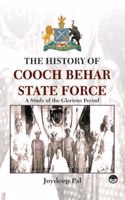 THE HISTORY OF COOCH BEHAR STATE FORCE: A STUDY OF THE GLORIOUS PERIOD