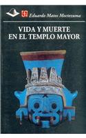 Vida y Muerte En El Templo Mayor
