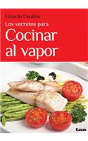 Los Secretos Para Cocinar Al Vapor