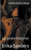 Underdanig Slave og andre historier: (9 Dominans Og Erotisk Underkastelse)