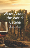 Wines Around the World: Catena Zapata(Wines of the World: Argentina)