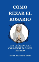 Cómo Rezar El Rosario