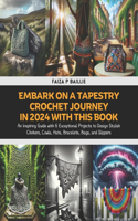 Embark on a Tapestry Crochet Journey in 2024 with this Book: An Inspiring Guide with 6 Exceptional Projects to Design Stylish Chokers, Cowls, Hats, Bracelets, Bags, and Slippers