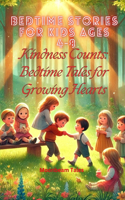 Kindness Counts: Bedtime Tales for Growing Hearts - 5 Minutes Bedtime Stories for kids ages 4-8: Heartwarming Bedtime Stories to Teach Kids Kindness, Compassion, and