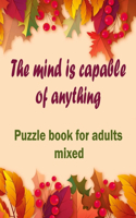 mind is capable of anything: Puzzle books for adults mixed - Word searches, Sudoku, Cryptograms, Word scrambles and Mazes