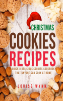 Christmas Cookies Recipes: Quick & Delicious Cookies Cookbook that Anyone Can Cook at Home