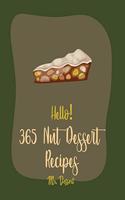 Hello! 365 Nut Dessert Recipes: Best Nut Dessert Cookbook Ever For Beginners [Book 1](1 Nut Dessert Recipes)