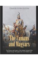 The Cumans and Magyars: The History and Legacy of the Steppe Nomads Who Raided Europe Throughout the Late Middle Ages