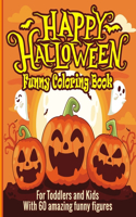 Happy Halloween Funny Coloring Book For toddlers and Kids: Funny Kids Halloween Book &#9474; Funny Coloring Book for Kids and toddlers