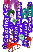 Coloring A-Z of Myths, Legends & Peculiar Creatures: For kids from 4-8