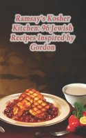 Ramsay's Kosher Kitchen: 96 Jewish Recipes Inspired by Gordon