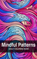 Mindful Patterns Coloring Book: An Adult Coloring Book with Easy and Relaxing Coloring Pages