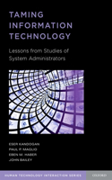 Taming Information Technology: Lessons from Studies of System Administrators(Human Technology Interaction Series)