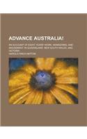 Advance Australia!; An Account of Eight Years' Work, Wandering, and Amusement, in Queensland, New South Wales, and Victoria