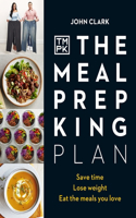 The Meal Prep King Plan: Save time. Lose weight. Eat the meals you love. The Sunday Times Bestseller