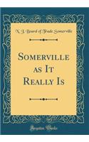 Somerville as It Really Is (Classic Reprint)