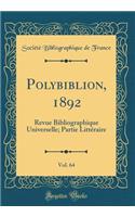 Polybiblion, 1892, Vol. 64: Revue Bibliographique Universelle; Partie Littéraire (Classic Reprint)
