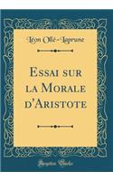 Essai sur la Morale d'Aristote (Classic Reprint)
