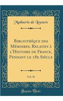 Bibliothèque des Mémoires, Relatifs à l'Histoire de France, Pendant le 18e Siècle, Vol. 36 (Classic Reprint)