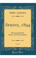 Sphinx, 1894, Vol. 19: Monatsschrift für Seelen-und Geistesleben (Classic Reprint)