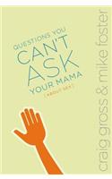 Questions You Can't Ask Your Mama About Sex