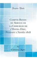 Compte-Rendu du Service de la Chirurgie de lHotel-Dieu, Pendant l'Année 1818 (Classic Reprint)