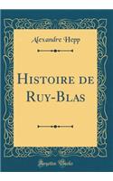 Histoire de Ruy-Blas (Classic Reprint)