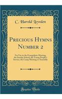 Precious Hymns Number 2: For Use in the Evangelistic Meeting, the Sunday School, the Young People's Service, the Camp Meeting or Assembly (Classic Reprint)