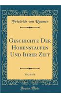 Geschichte Der Hohenstaufen Und Ihrer Zeit, Vol. 6 of 6 (Classic Reprint)